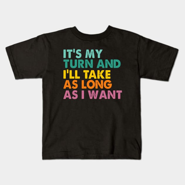 Game Night Adult Board Games It's My Turn Long As I Want Kids T-Shirt by Crazyshirtgifts